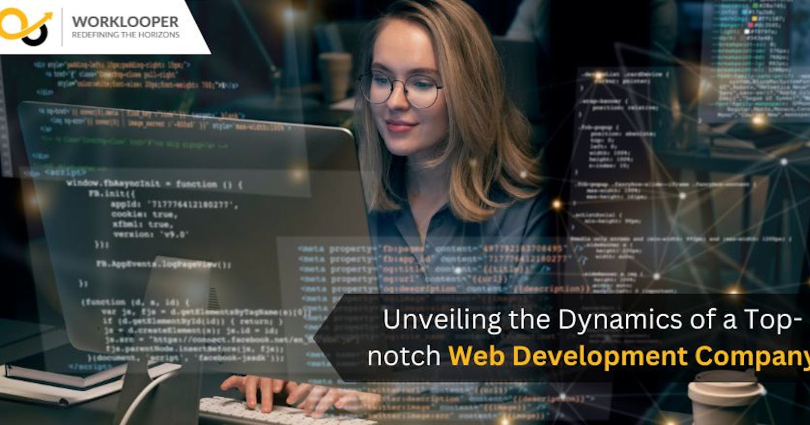 Unveiling the Dynamics of a Top-notch Web Development Company