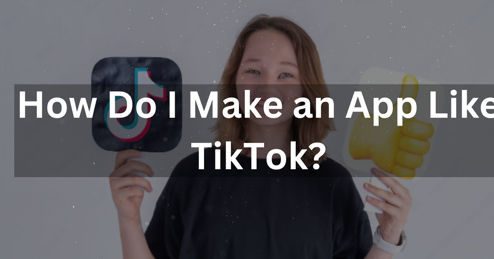 How do I make an app like TikTok?