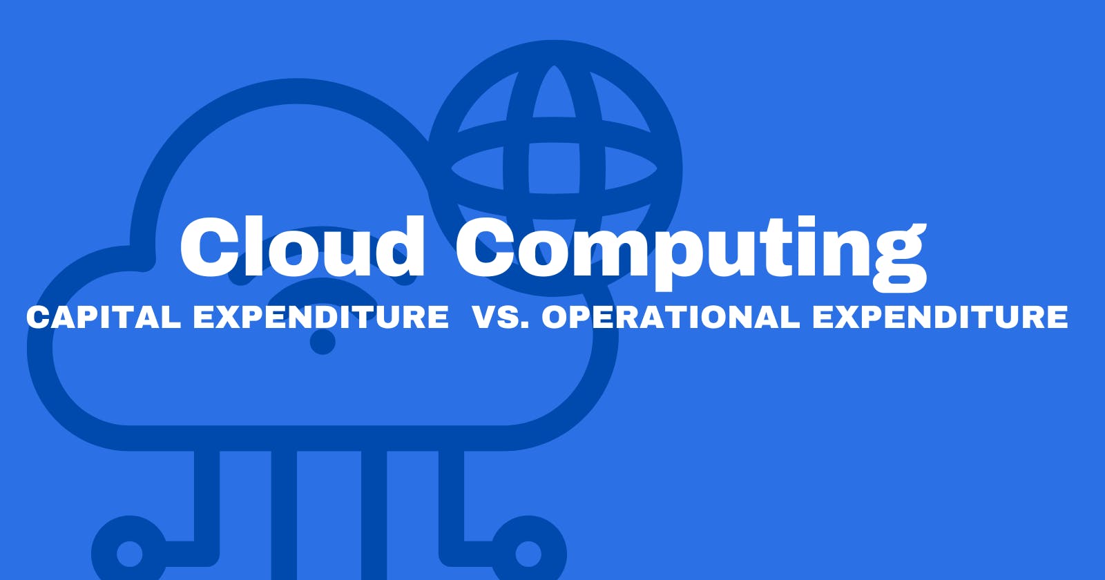 CapEx vs. OpEx in Cloud Computing: Which is Right for You?