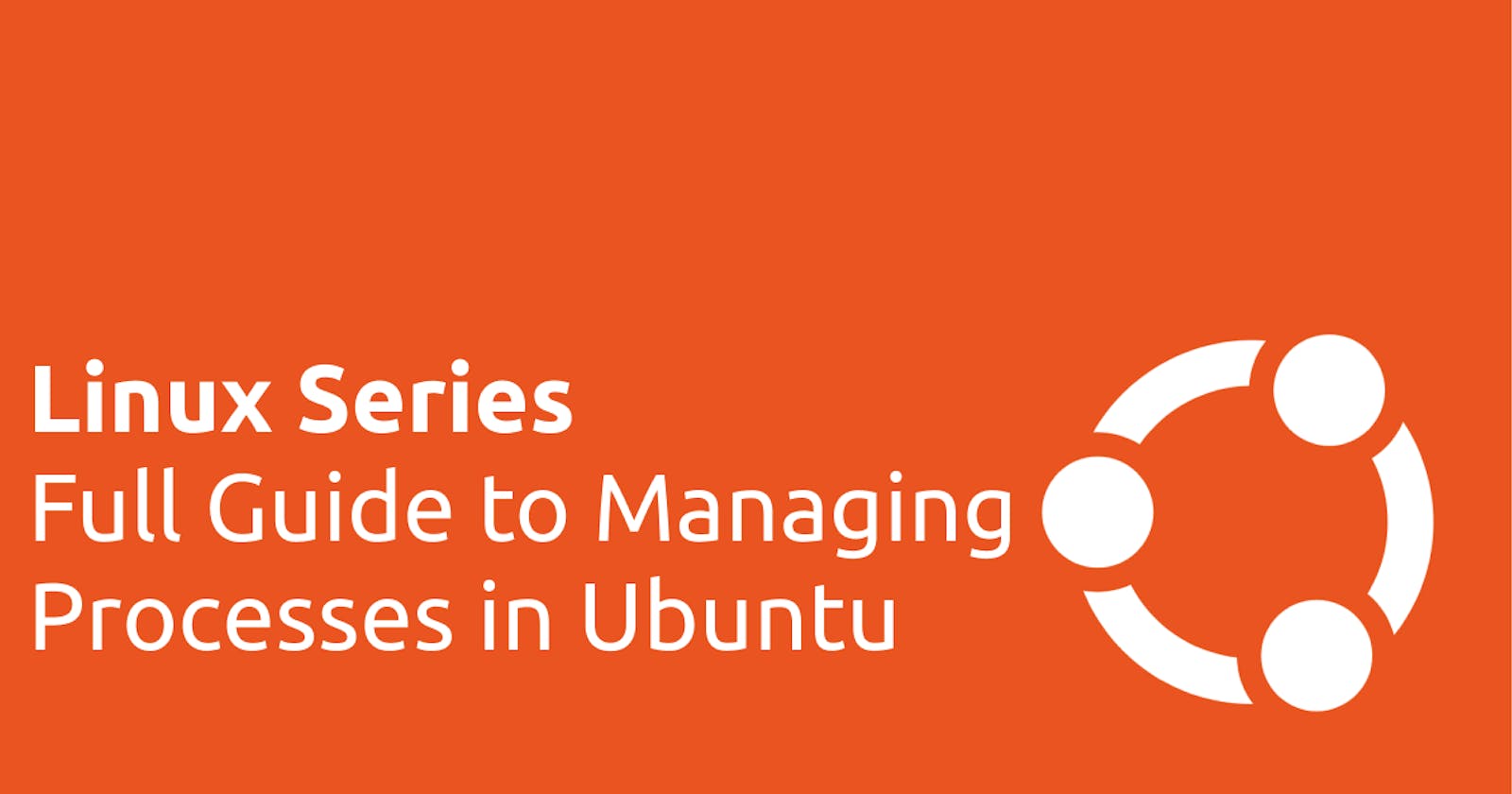 Linux Series: Full Guide Managing Processes in Ubuntu