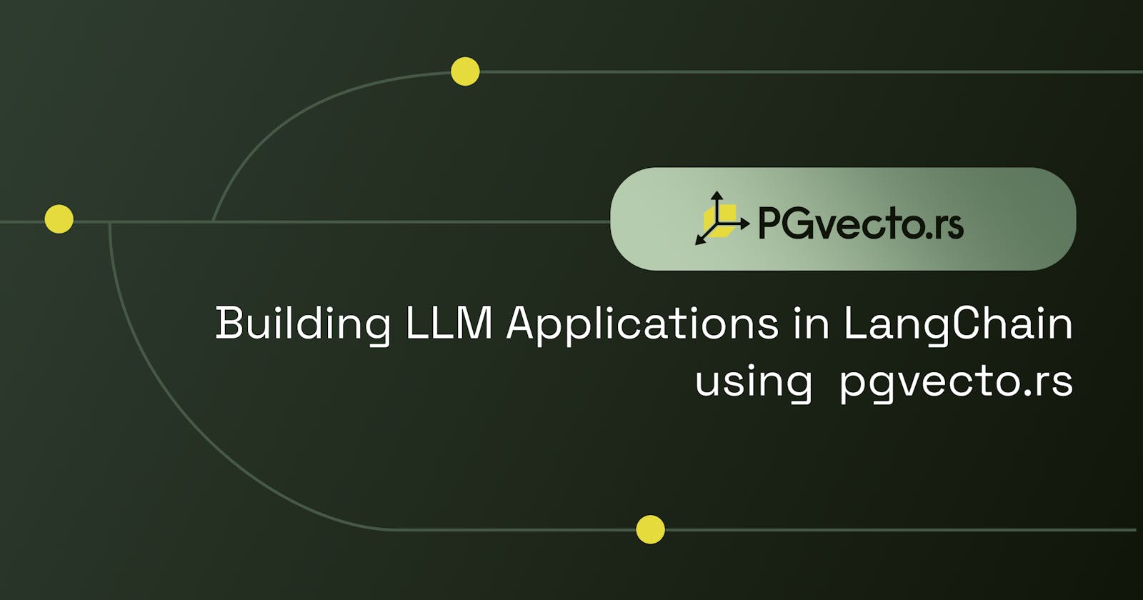 Building LLM Applications in LangChain using  pgvecto.rs