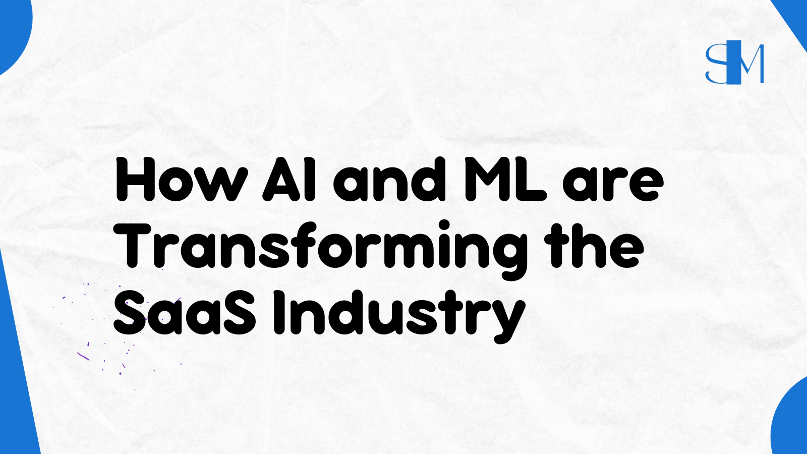 How AI and ML are Transforming the SaaS Industry