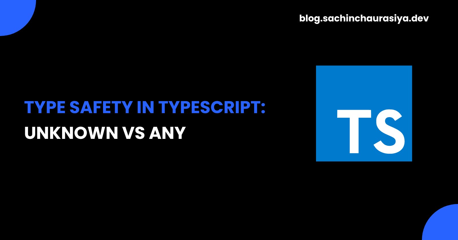 Type Safety in TypeScript - Unknown vs Any