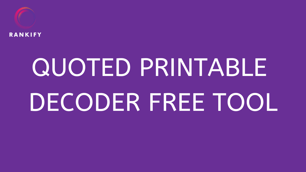 Unlock Decoding: Comprehensive Guide to Using Quoted Printable Decoder Tool on Rankify Tools