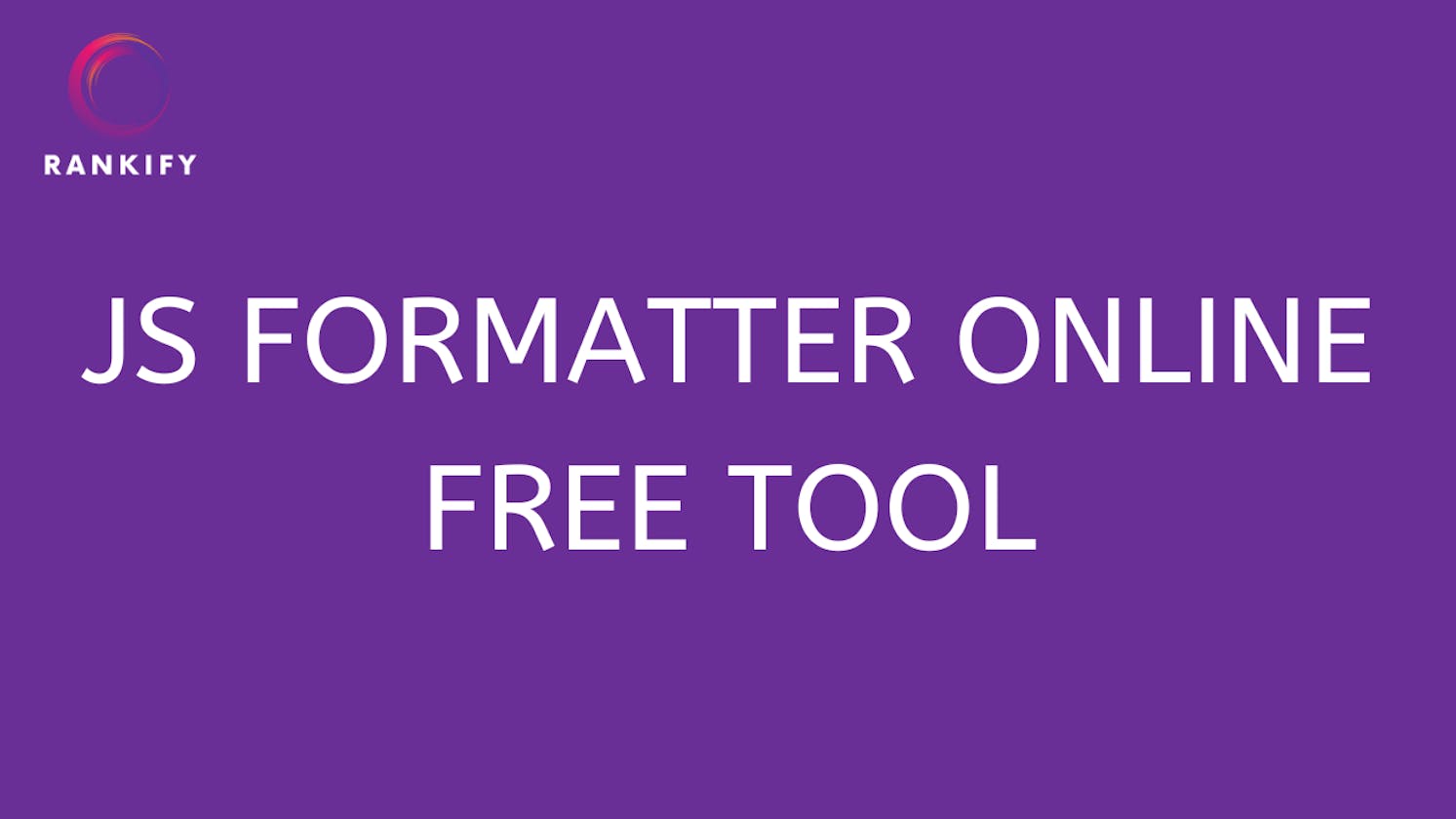 Maximize Your Coding Efficiency with JS Formatter Online Tool - Rankify Tools
