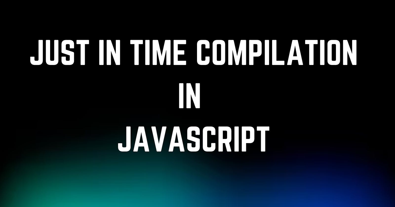 Just In Time Compilation in JavaScript