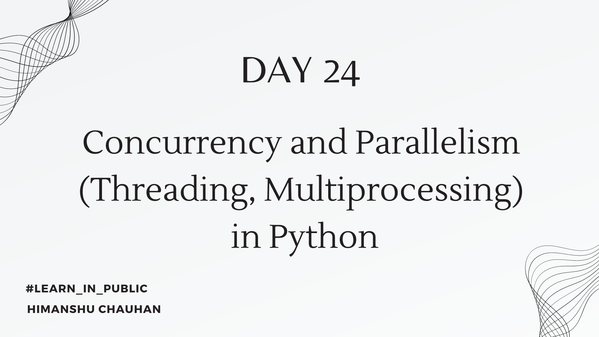 Day 24: Concurrency and Parallelism (Threading, Multiprocessing)