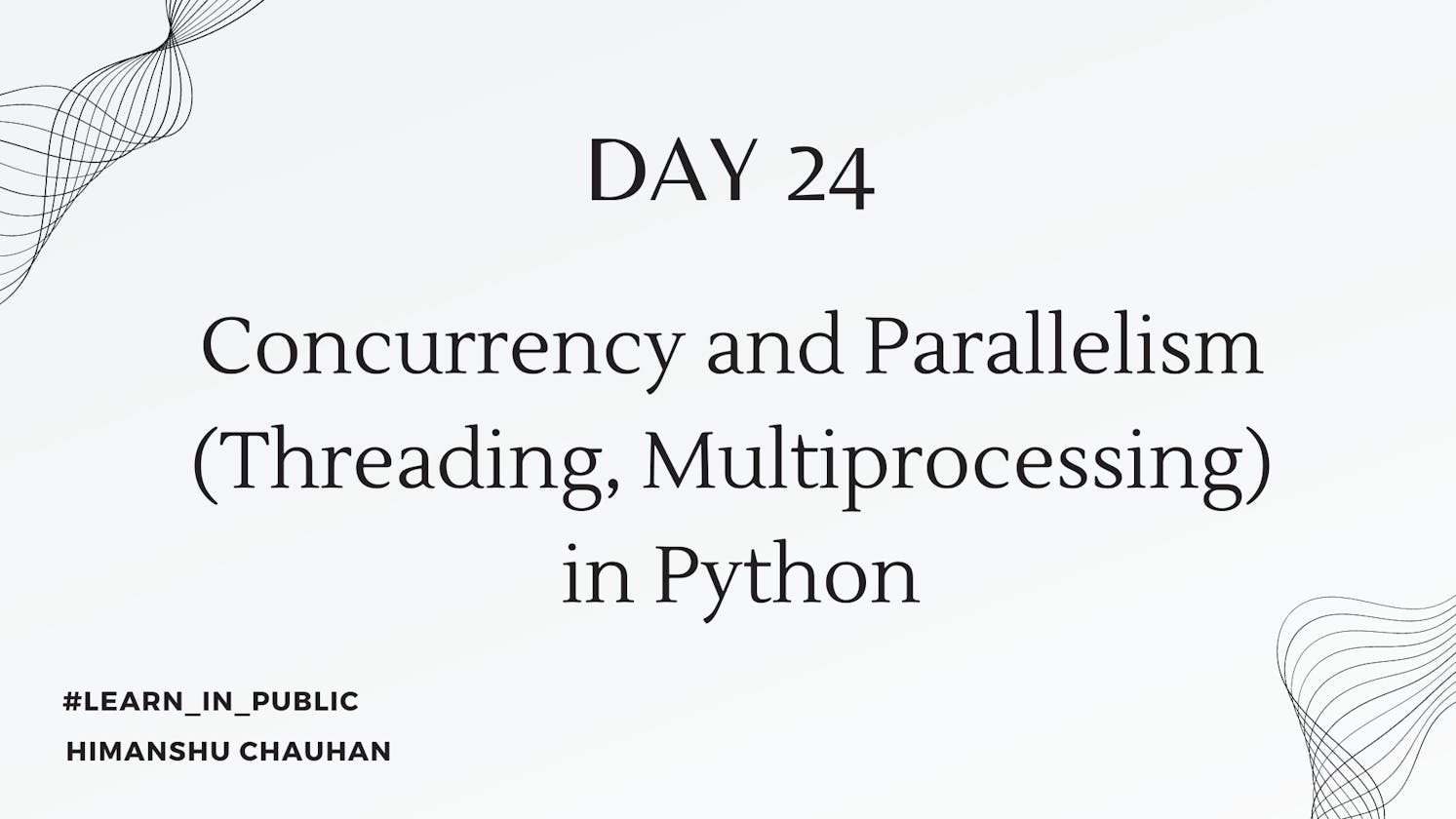Day 24: Concurrency and Parallelism (Threading, Multiprocessing)
