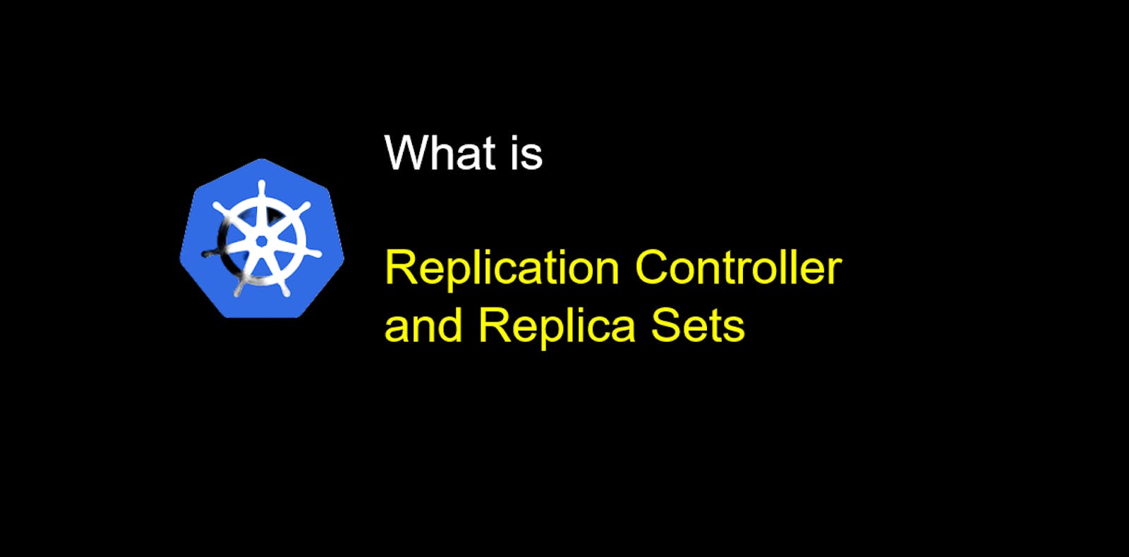 Kubernetes Concepts - ReplicationController and Replica Sets