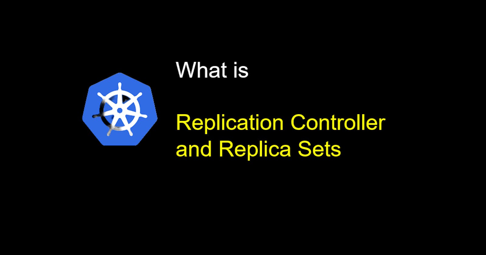 Kubernetes Concepts - ReplicationController and Replica Sets