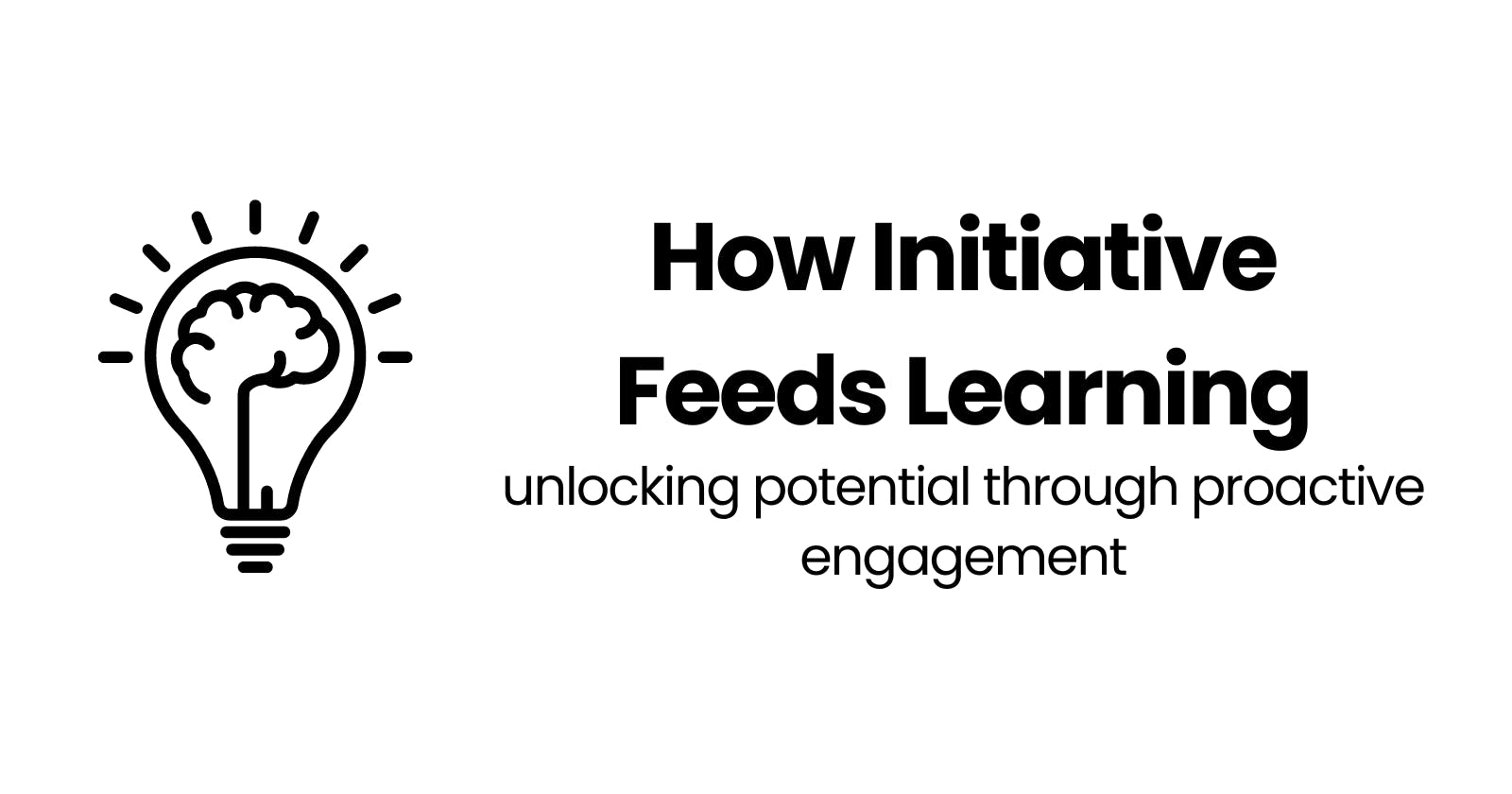 How Initiative Feeds Learning