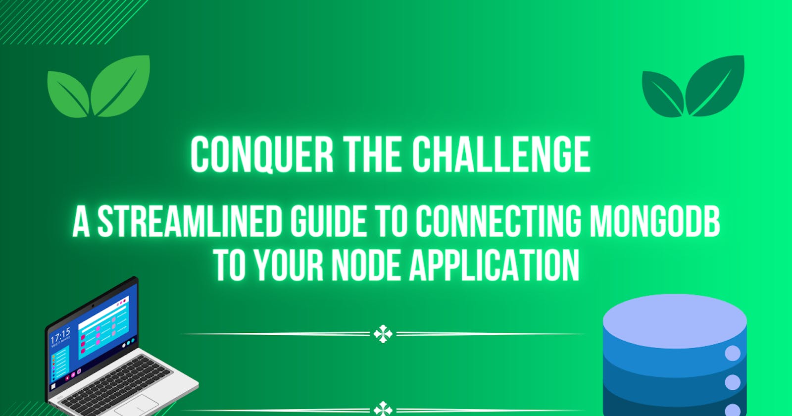 Conquer the Challenge: A Streamlined Guide to Connecting MongoDB to Your Node Application