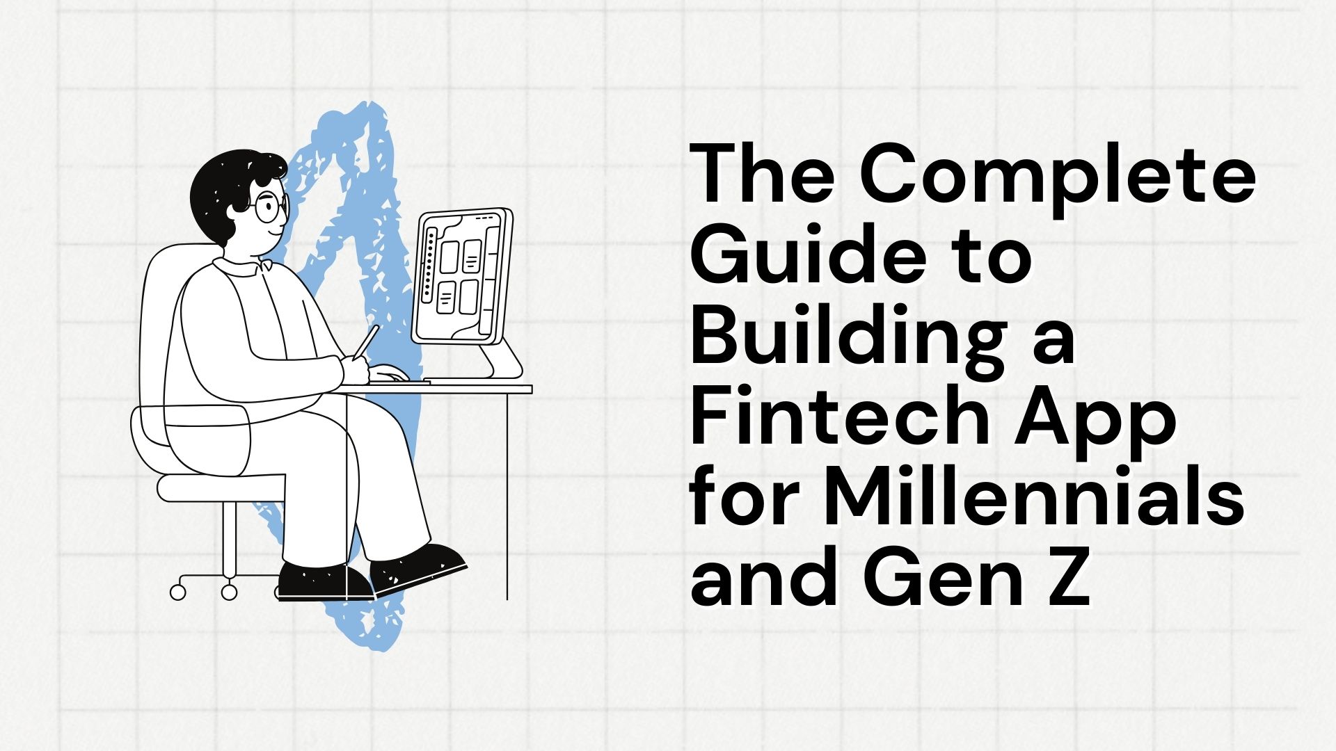 The Complete Guide to Building a Fintech App for Millennials and Gen Z