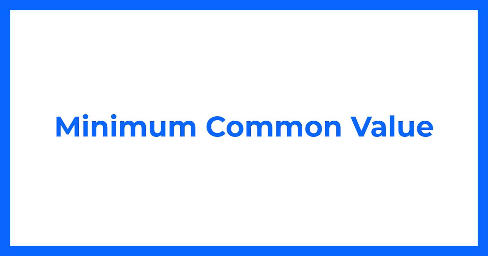 Minimum Common Value