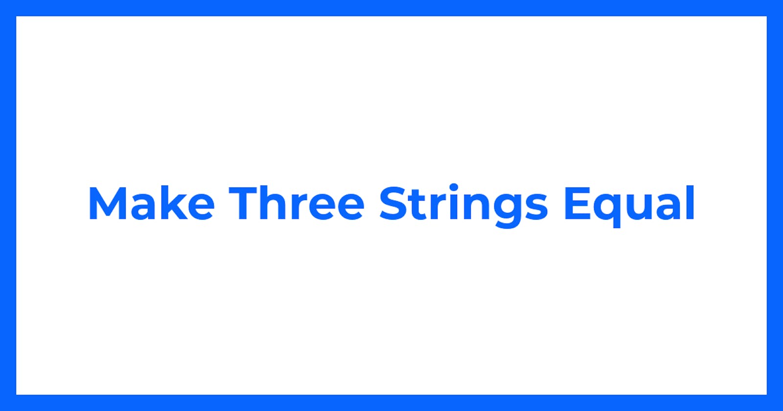 Make Three Strings Equal