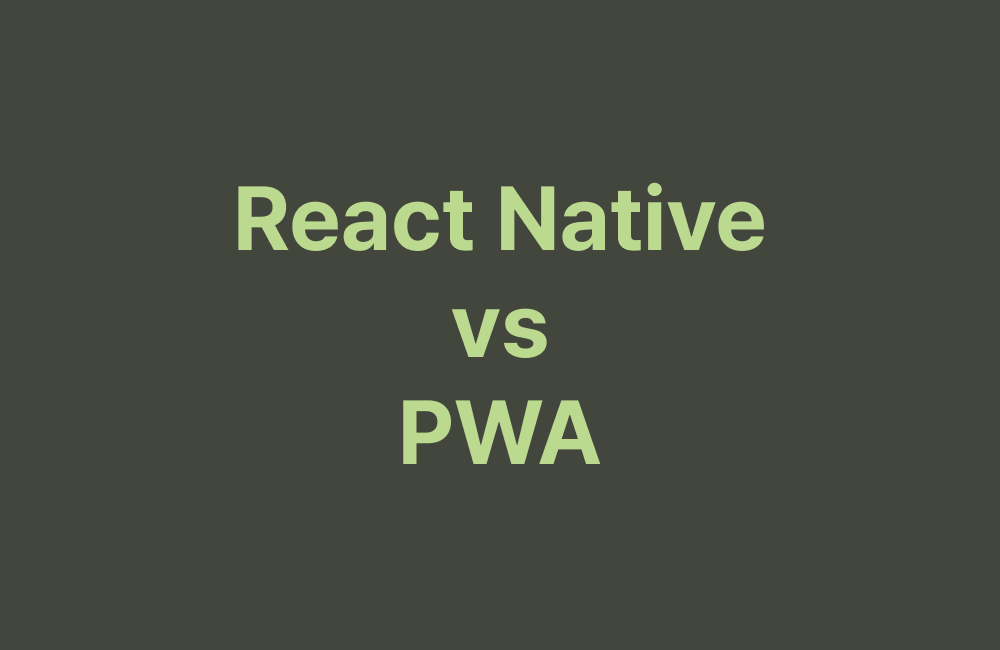 새 프로젝트, PWA와 React Native 중 어떤 것을 선택해야 할까?