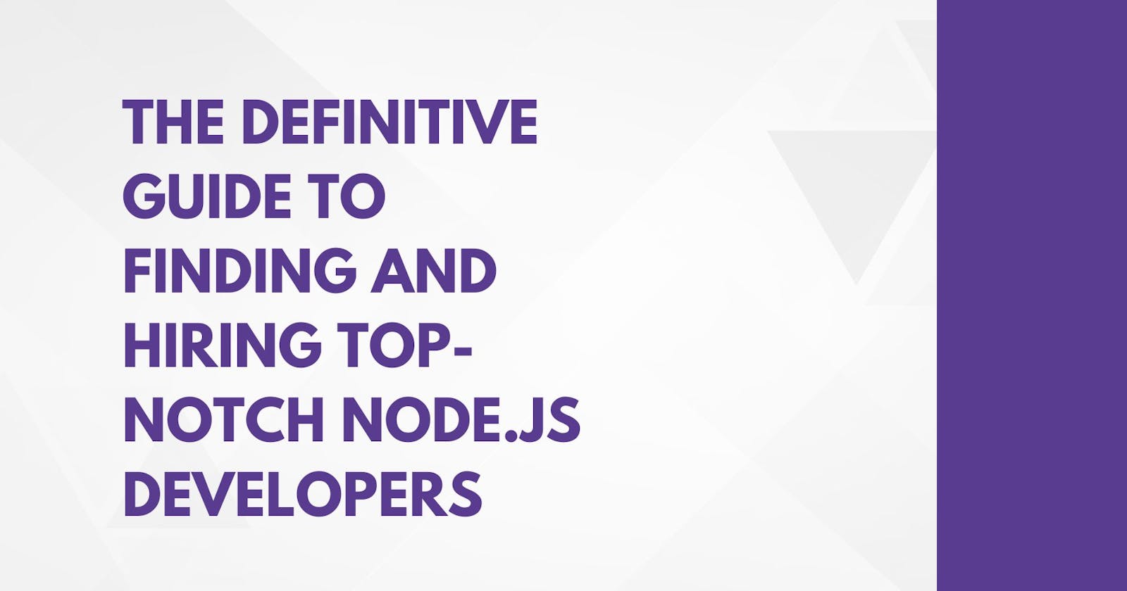 The Definitive Guide to Finding and Hiring Top-Notch Node.js Developers