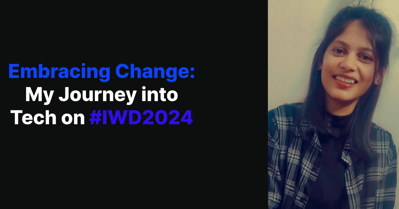 Embracing Change: My Journey into Tech on #IWD2024