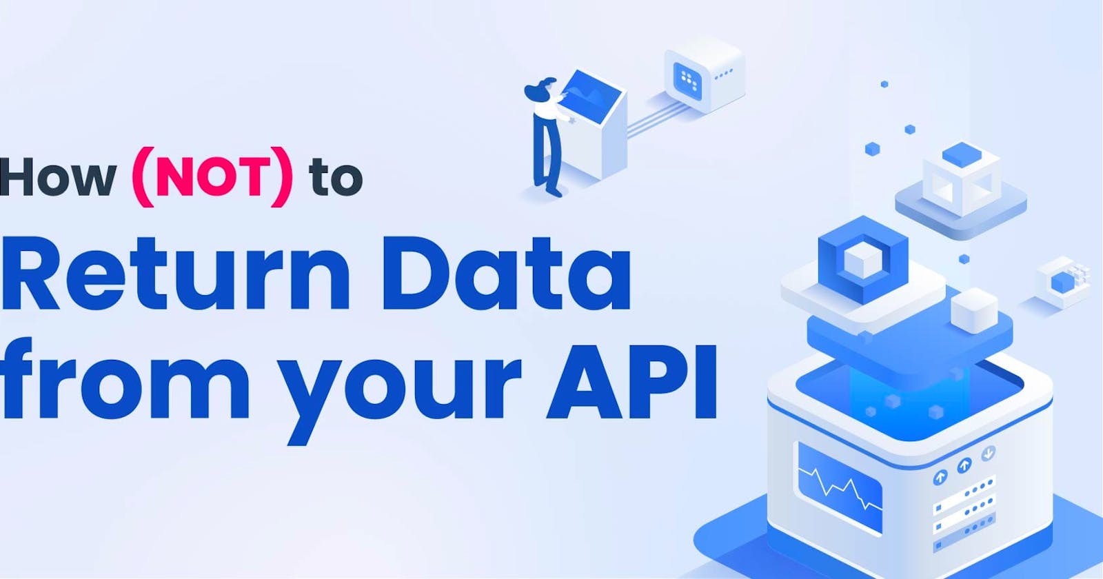 How (Not) to Return Data from Your Api