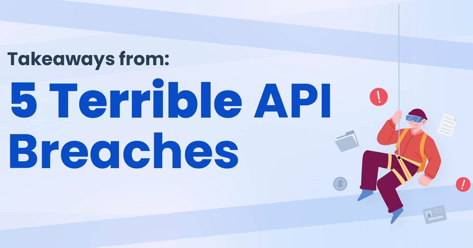 Takeaways From 5 Terrible API Breaches