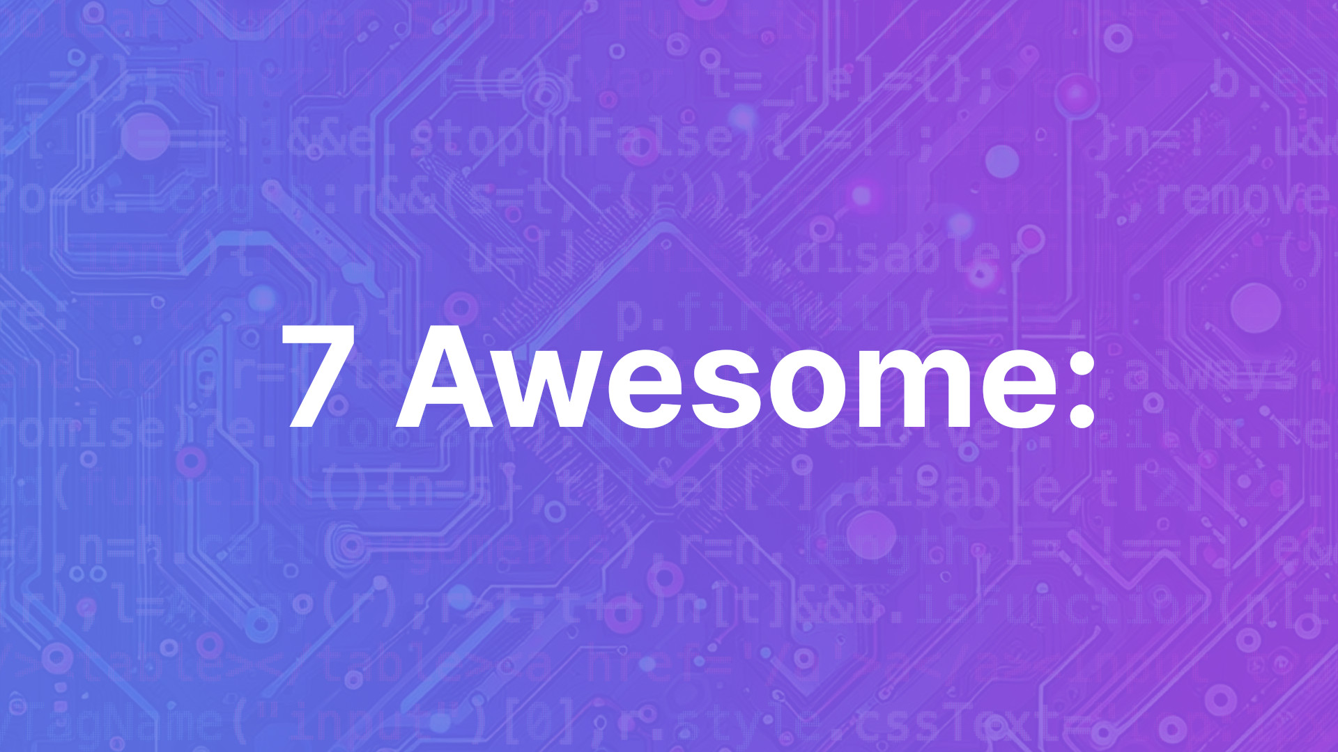 7 Awesome