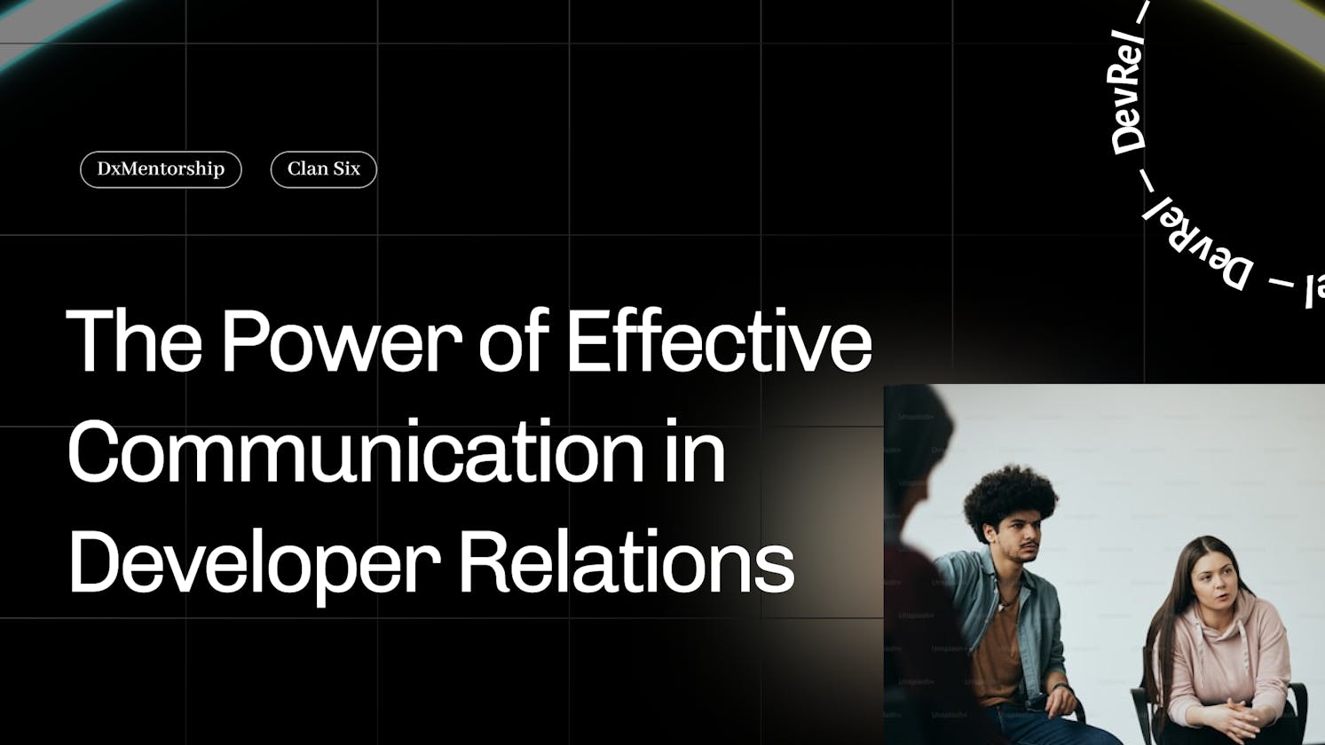 The Power of Effective Communication in Developer Relations