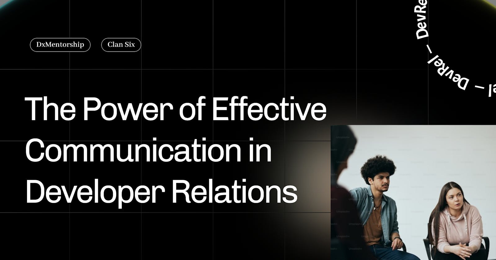 The Power of Effective Communication in Developer Relations