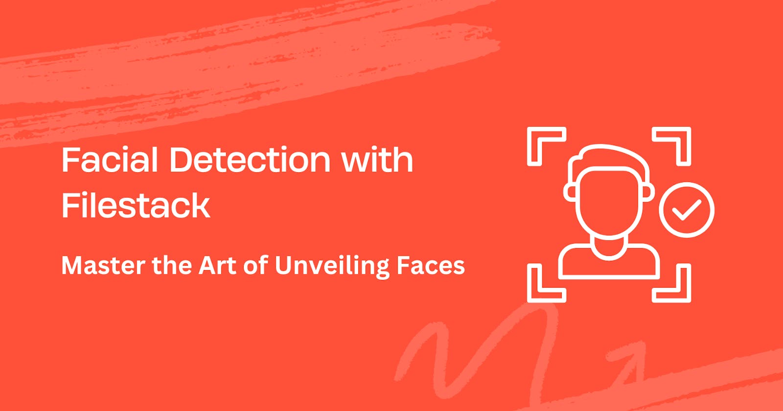 Facial Detection with Filestack — Master the Art of Unveiling Faces