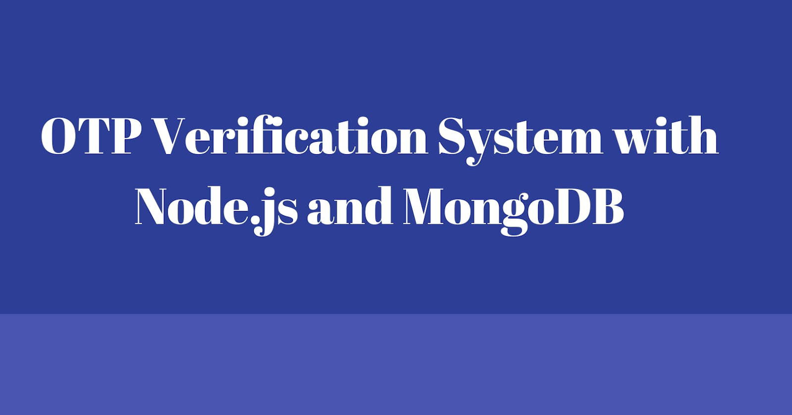 Implementing OTP Verification in Node.js with MongoDB: A Step-by-Step Guide for Secure Authentication