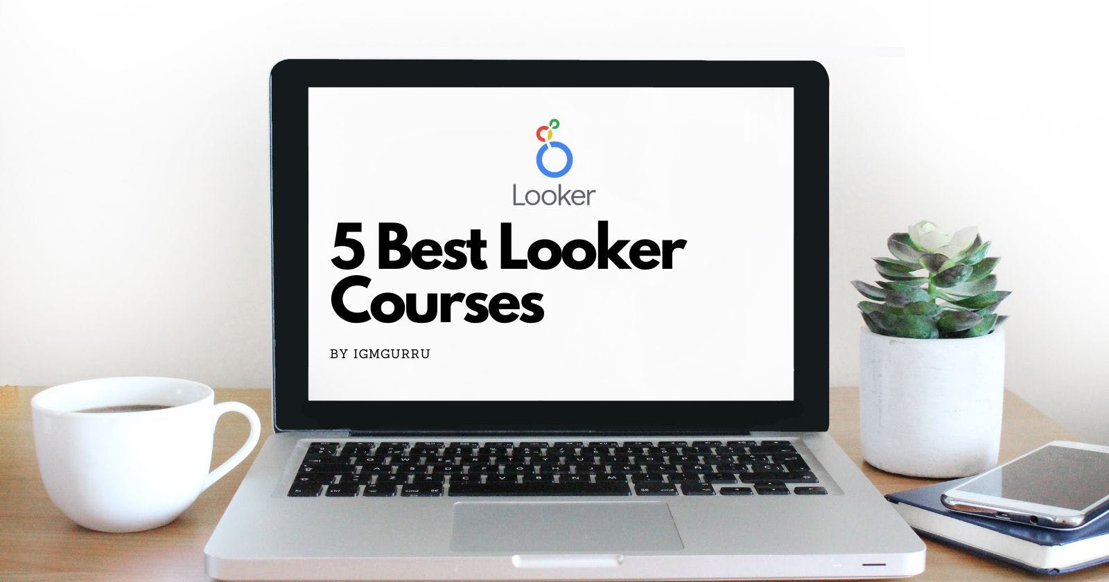 5 Best Looker Courses & Training To Learn Looker