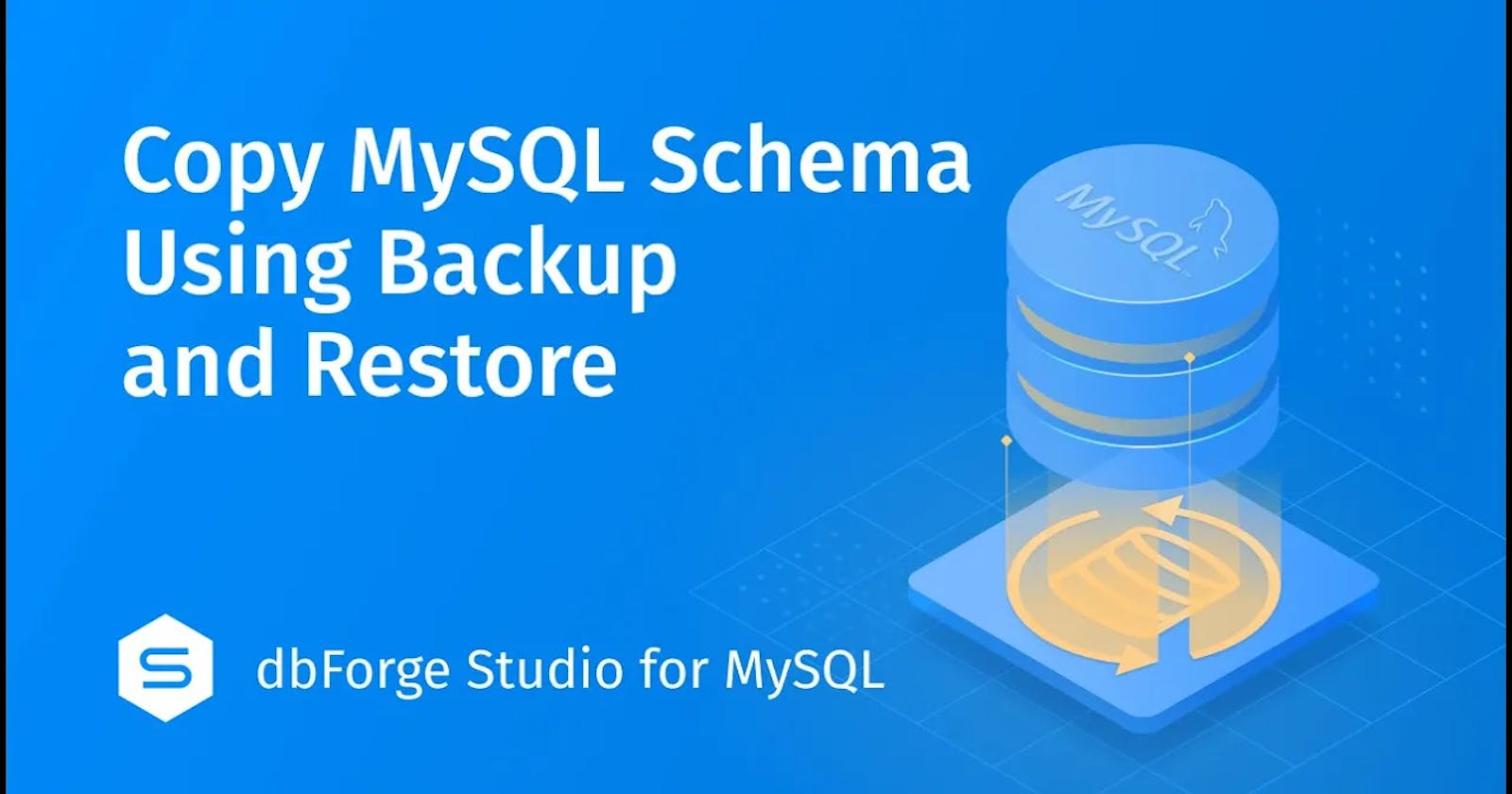 Copy MySQL Database Schema with dbForge Studio Backup & Restore
