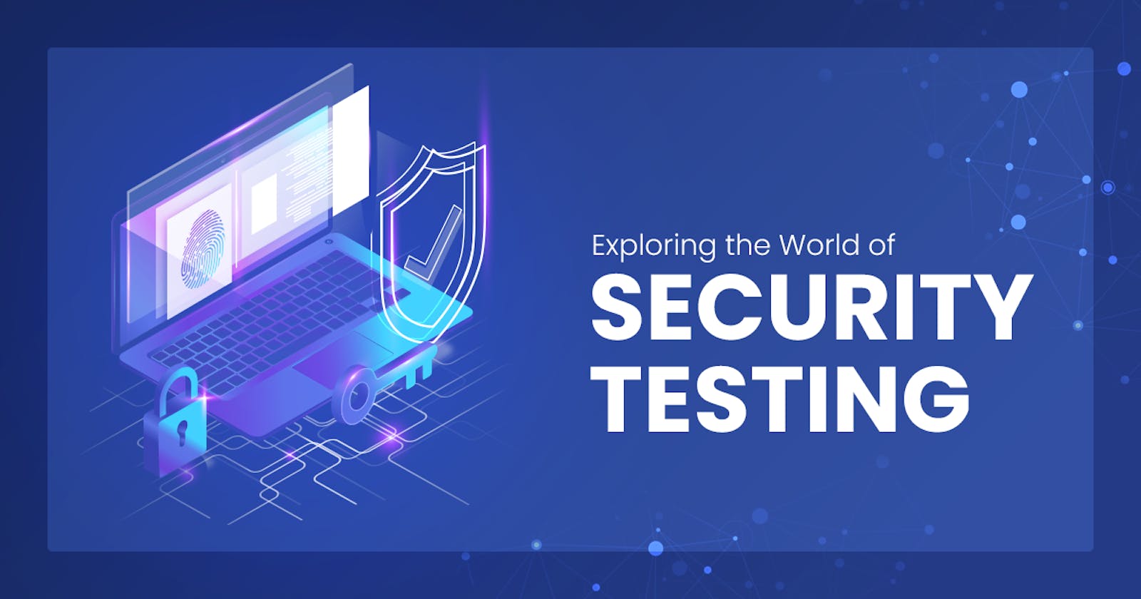 Exploring the World of Security Testing: Safeguarding Your Software