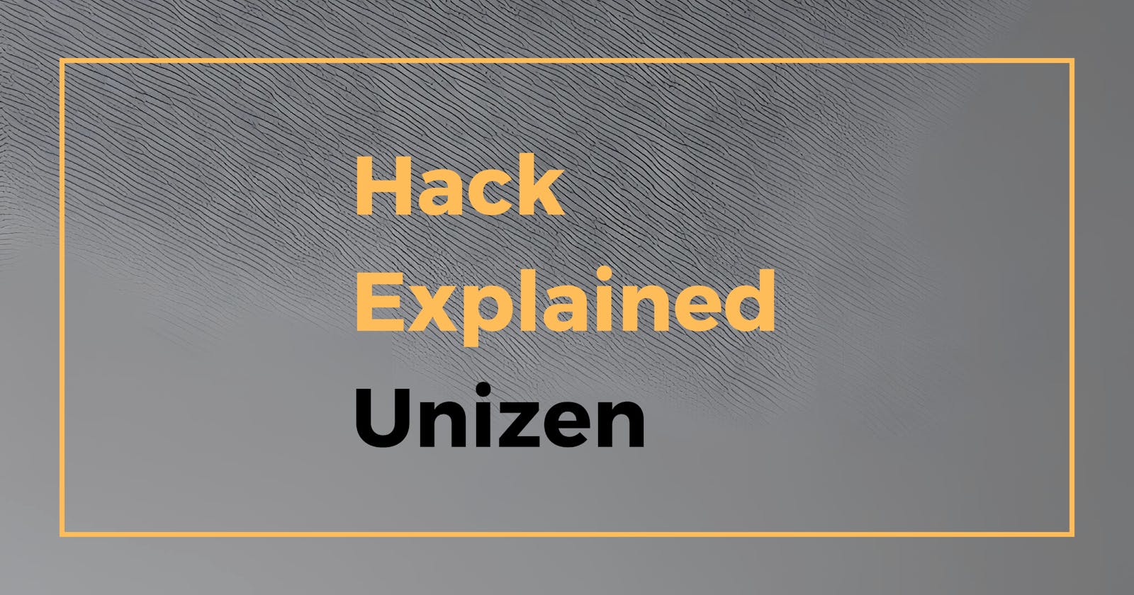 Hack Explained - Unizen