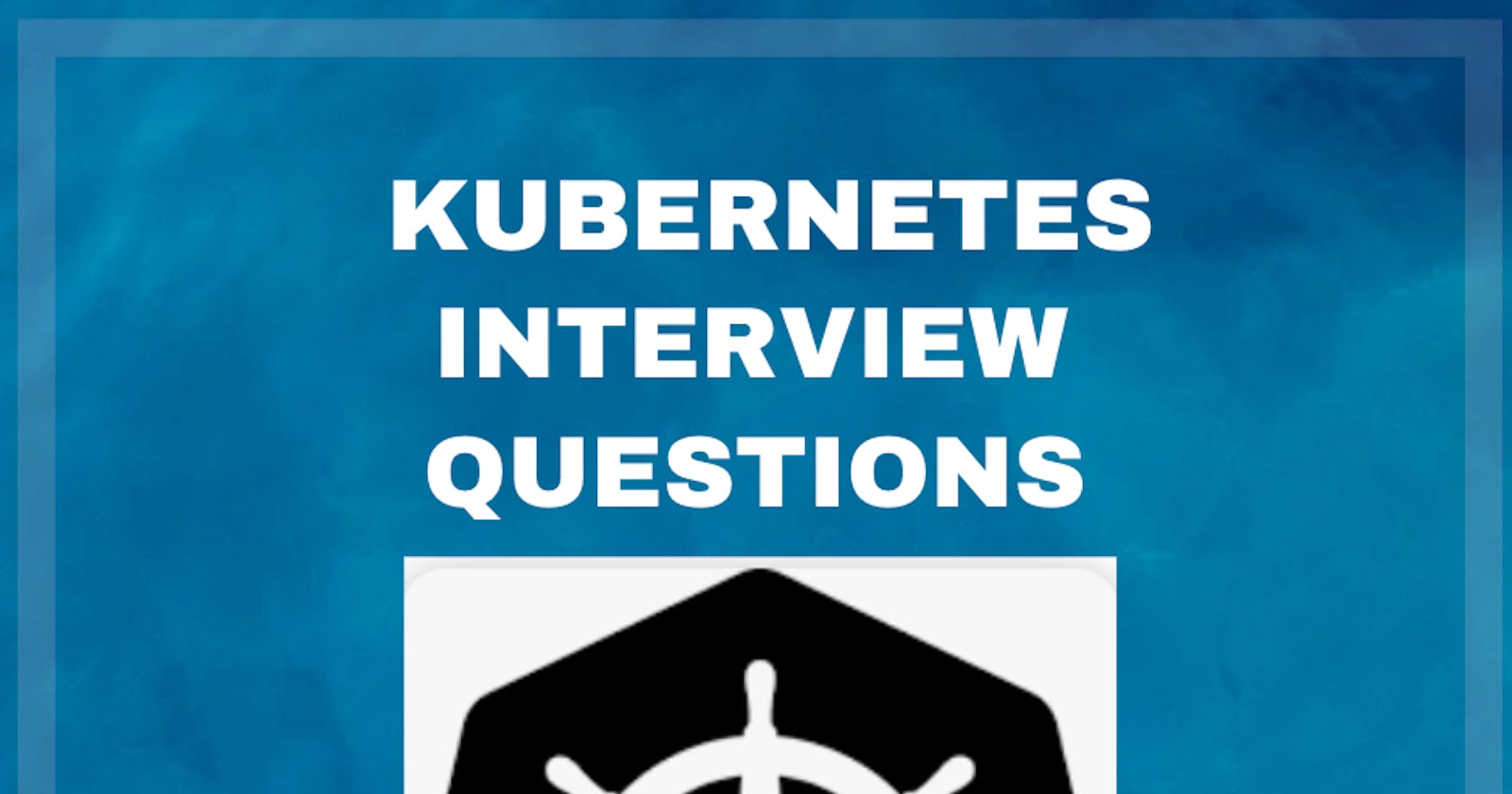 Kubernetes Important Interview Questions