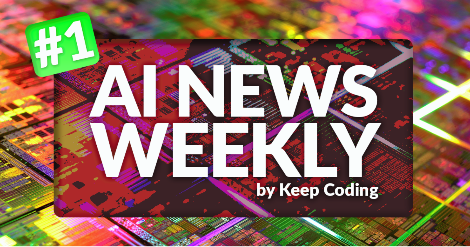 AI News Weekly by Keep Coding #1