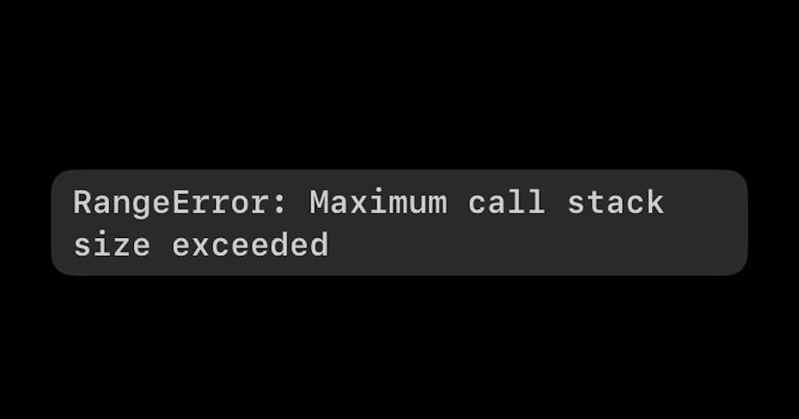 RangeError: Maximum Call Stack Size Exceeded