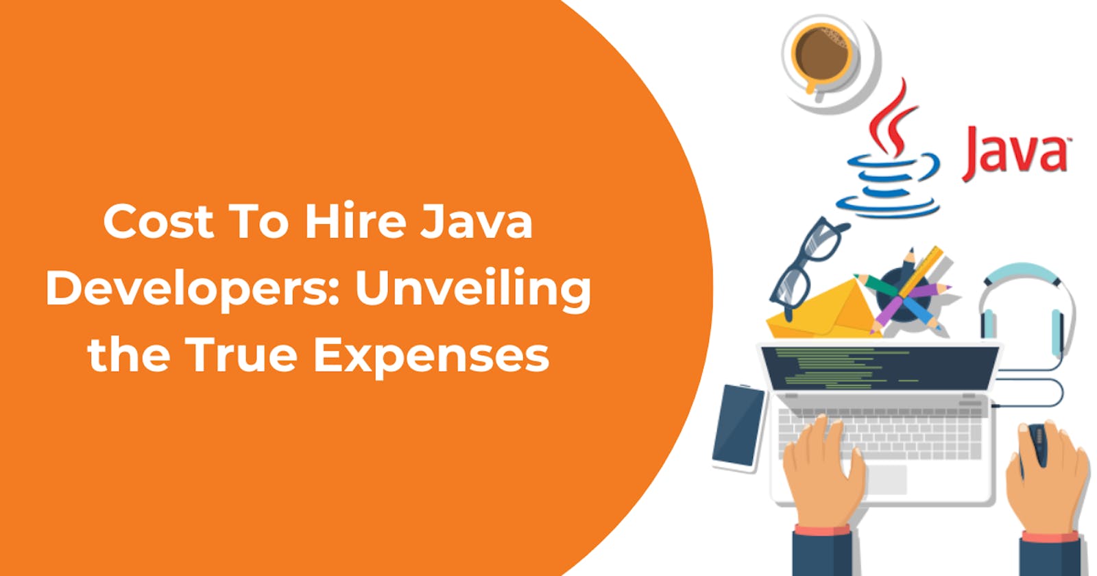 Cost To Hire Java Developers: Unveiling the True Expenses