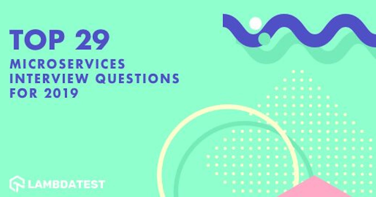 29 Top Microservice Interview Questions For 2024