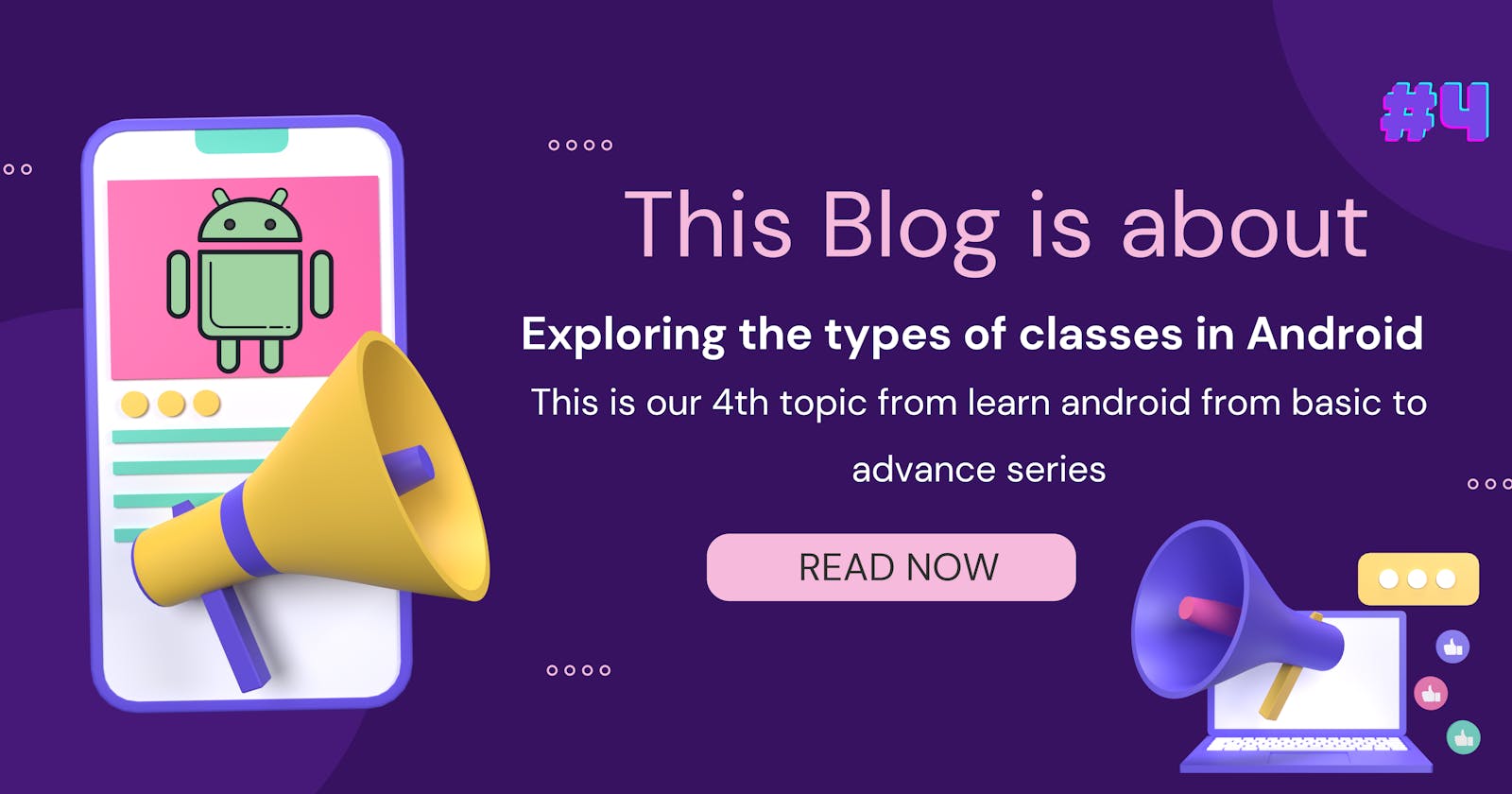 Topic: 4 Exploring the types of classes in Android