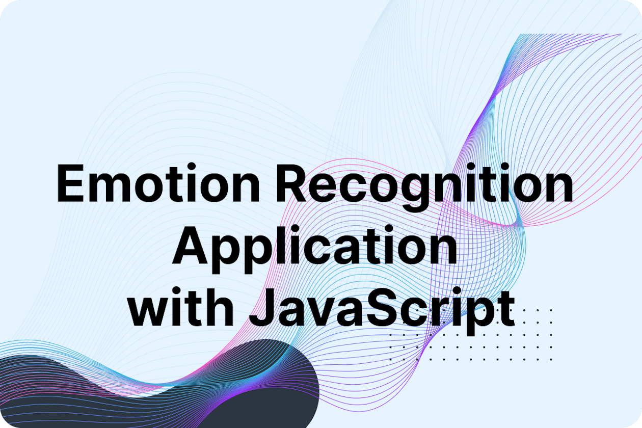 Guide: How to Build Emotion Recognition Application with JavaScript