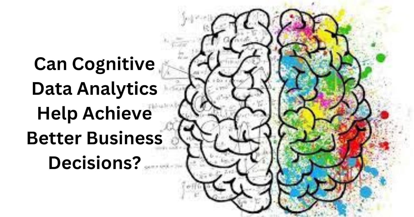 Can Cognitive Data Analytics Help Achieve Better Business Decisions?