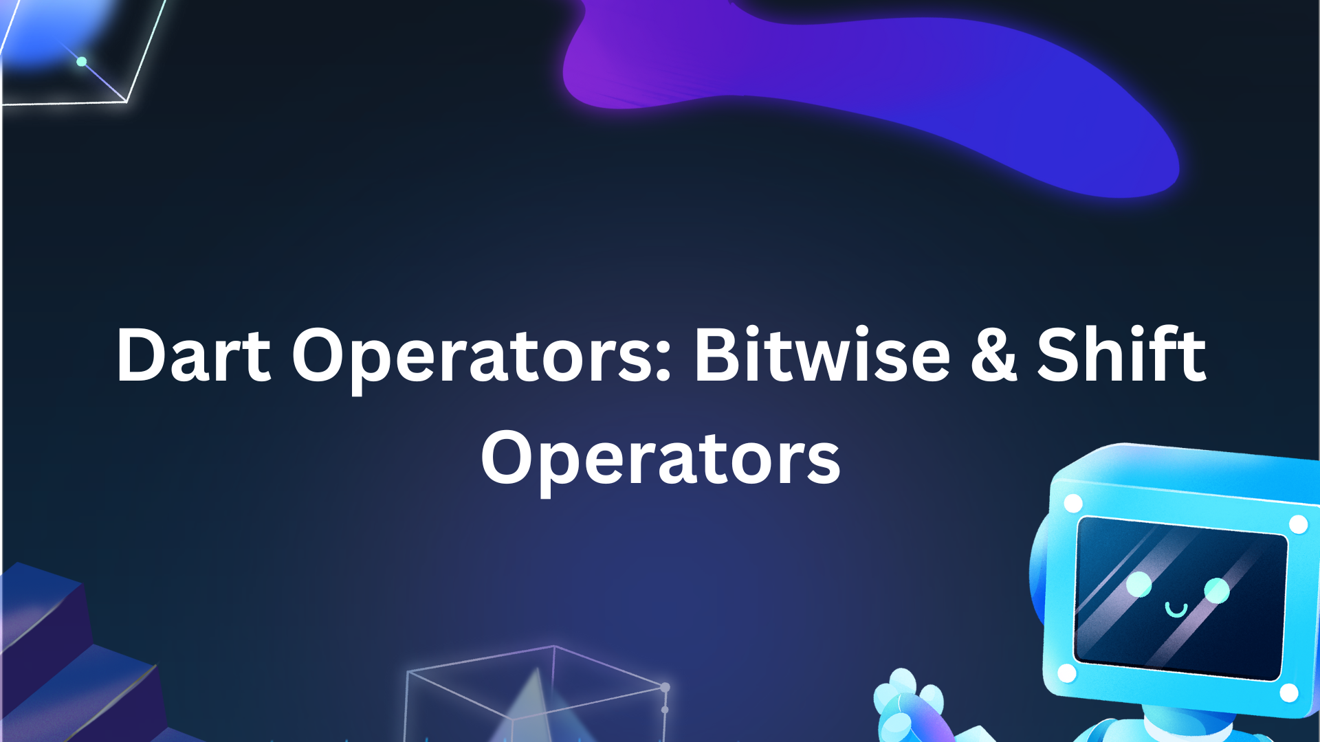 Dart Operators: Bitwise & Shift Operators