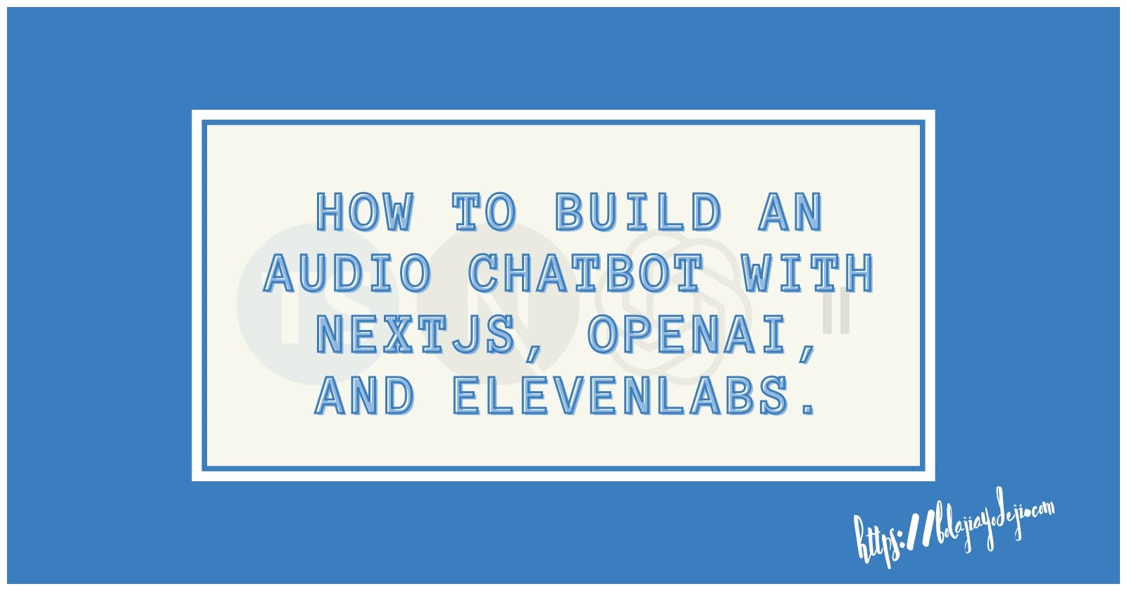 How to Build an Audio Chatbot with Nextjs, OpenAI, and ElevenLabs