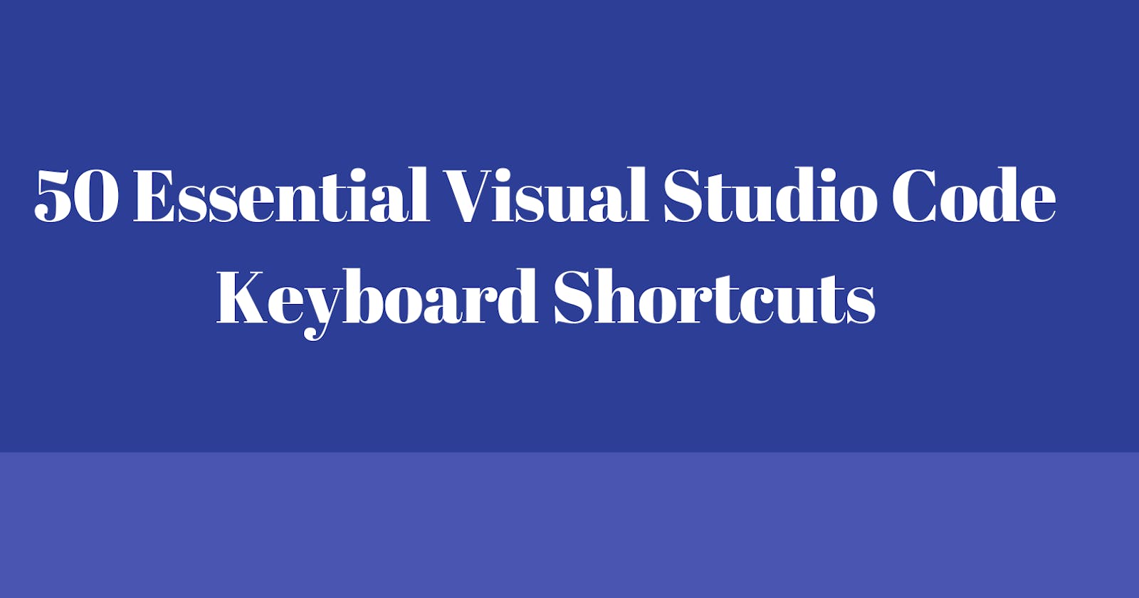 Unlock Your Productivity: 50 Essential Visual Studio Code Keyboard Shortcuts to Elevate Your Workflow