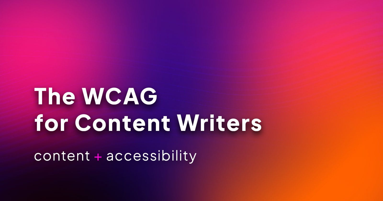 The WCAG for Content Writers
