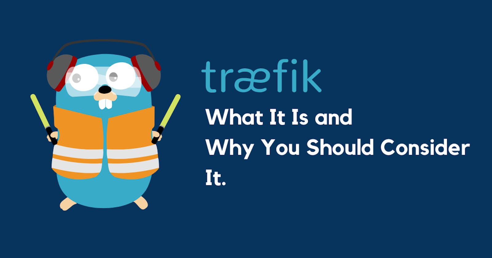 Traefik 101: What It Is and Why You Should Consider It