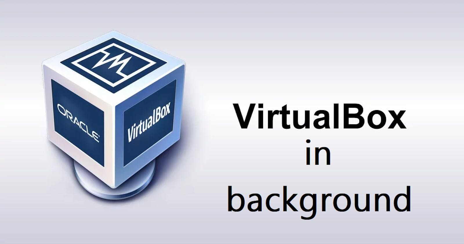 How to Start VirtualBox VM in the Background and Connect via PuTTY