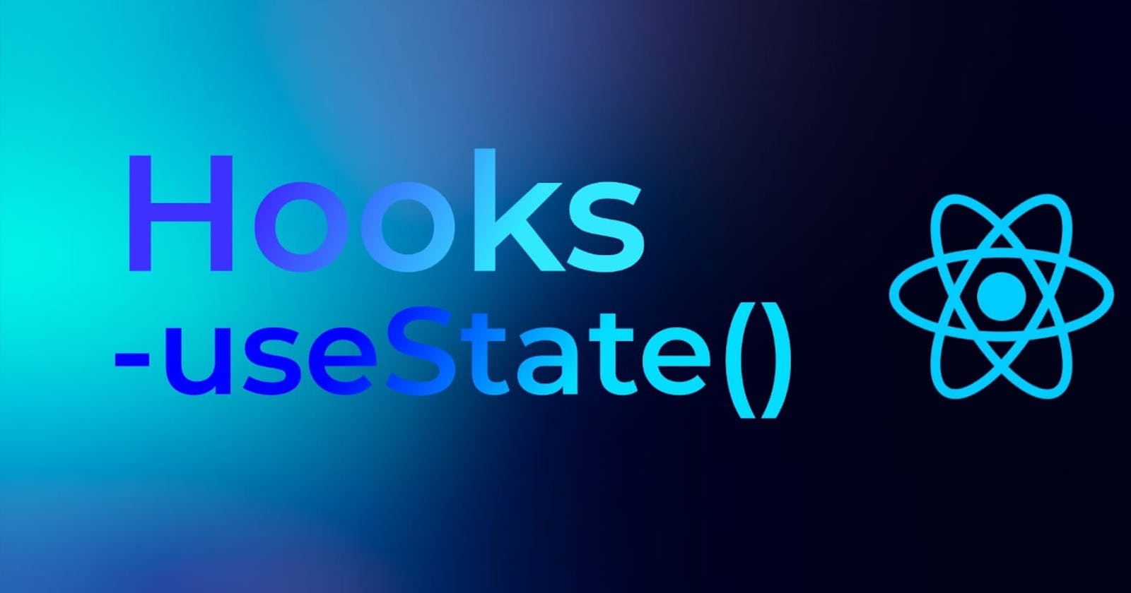 React Hooks and  The useState()