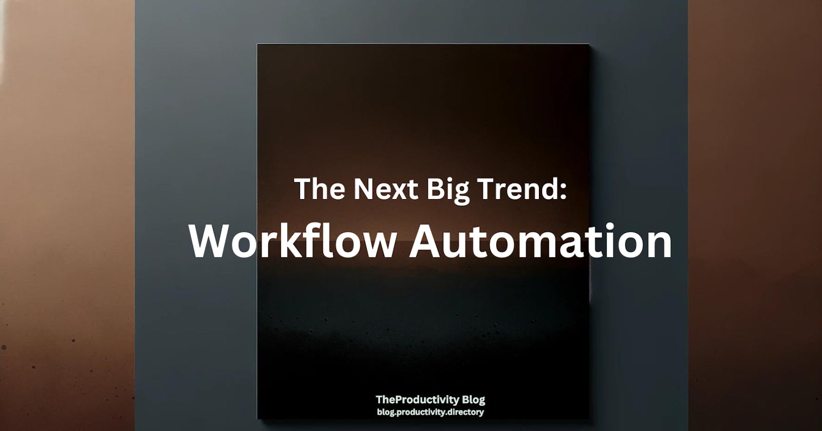 Is Workflow Automation The Next Big Trend?
