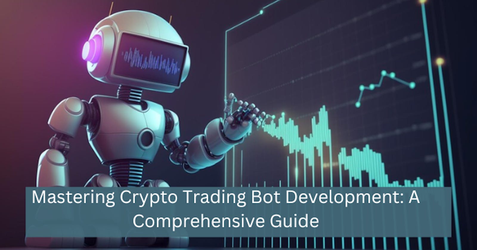 Mastering Crypto Trading Bot Development: A Comprehensive Guide